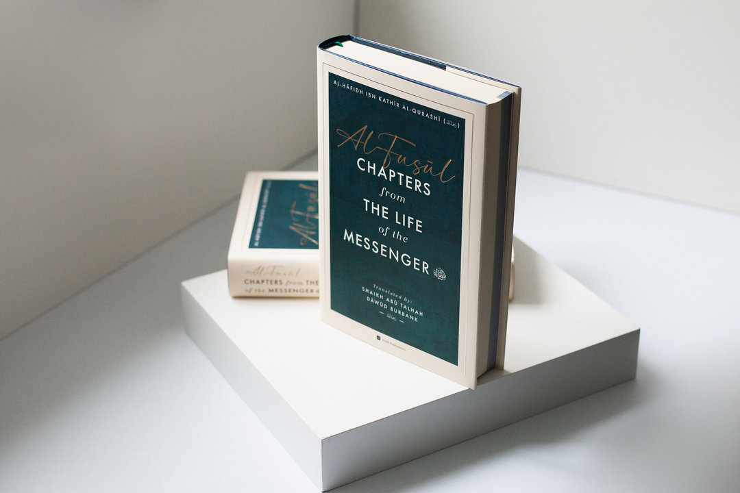 Al-Fusul: Chapters from The Life of the Messenger — Second Edition