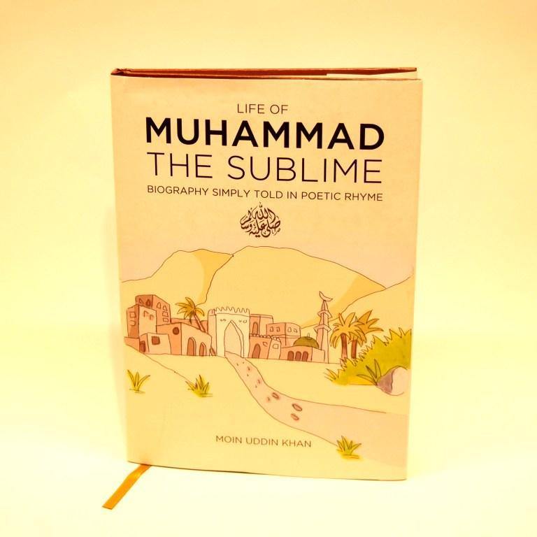 Life of Muhammad ﷺ the Sublime: Biography Simply Told in Poetic Rhyme