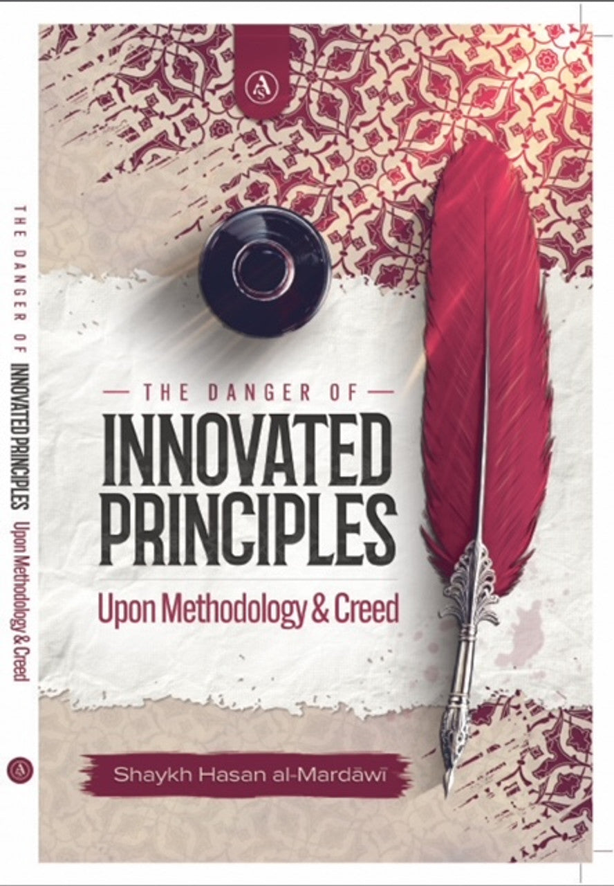 The Danger Of Innovated Principles Upon Methodology & Creed By Shaykh Hasan al-Mardawi