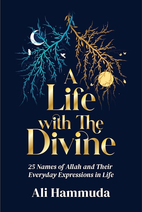 A Life with the Divine: 25 Names of Allah and their everyday expressions in Life by (author) Ali Hammuda