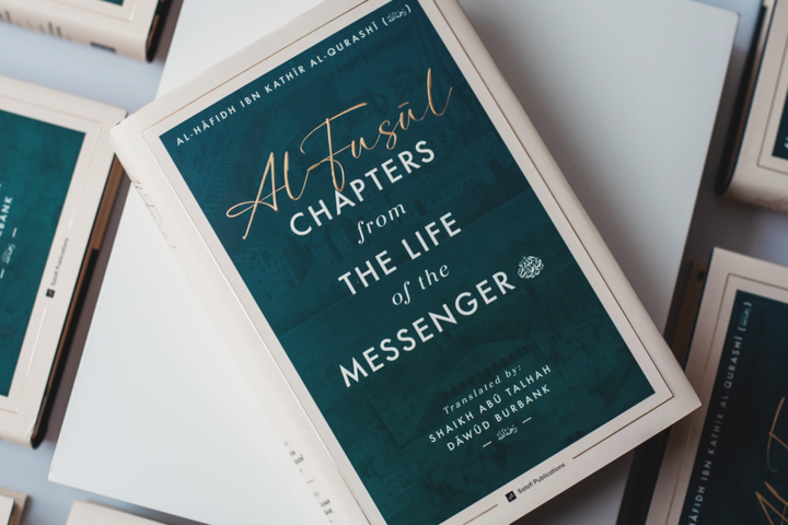 Al-Fusul: Chapters from The Life of the Messenger — Second Edition