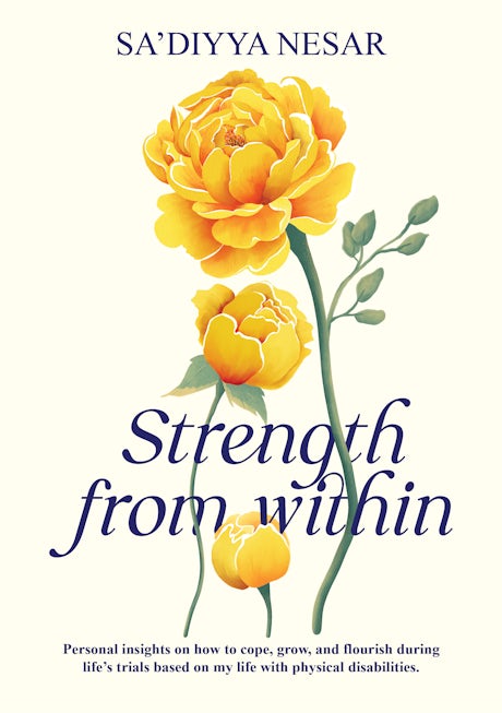 Strength from Within: Insights on how to cope, grow and flourish during life's trials based on living with physical disabilities
