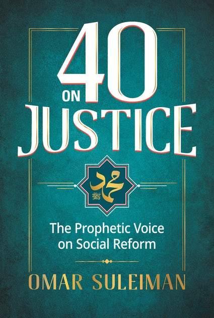 40 ON JUSTICE PROPHET MUHAMMAD’S ﷺ MESSAGE TO HUMANITY By (author) Suleiman Omar