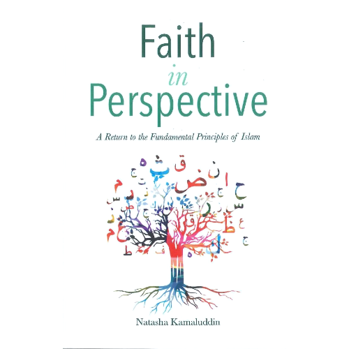 Faith in Perspective: A Return to the Fundamental Principles of Islam