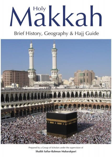 Holy Makkah (Brief History Geography & Hajj Guide)