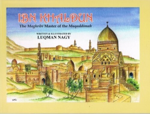 Ibn Khaldun : The Maghribi Master of the Muqaddimah