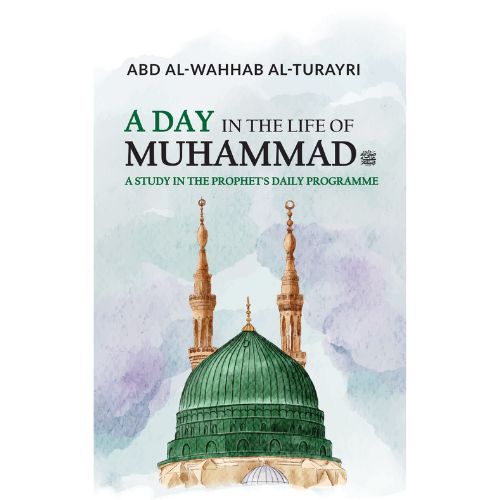 A Day in the Life of Muhammad ﷺ: A Study in the Prophet’s Daily Programme