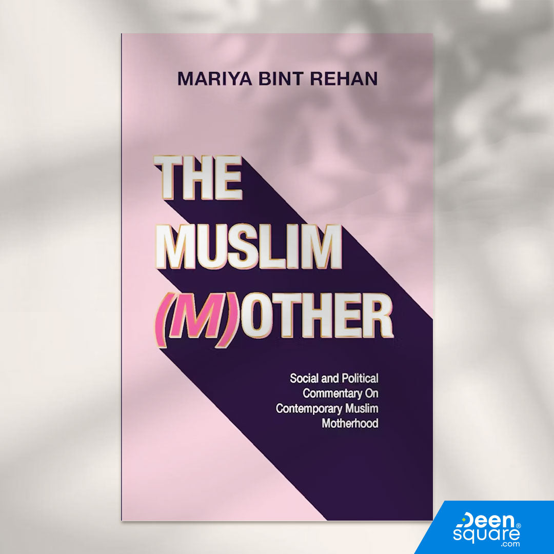 The Muslim Mother - Social And Political Commentary On Contemporary Muslim Motherhood