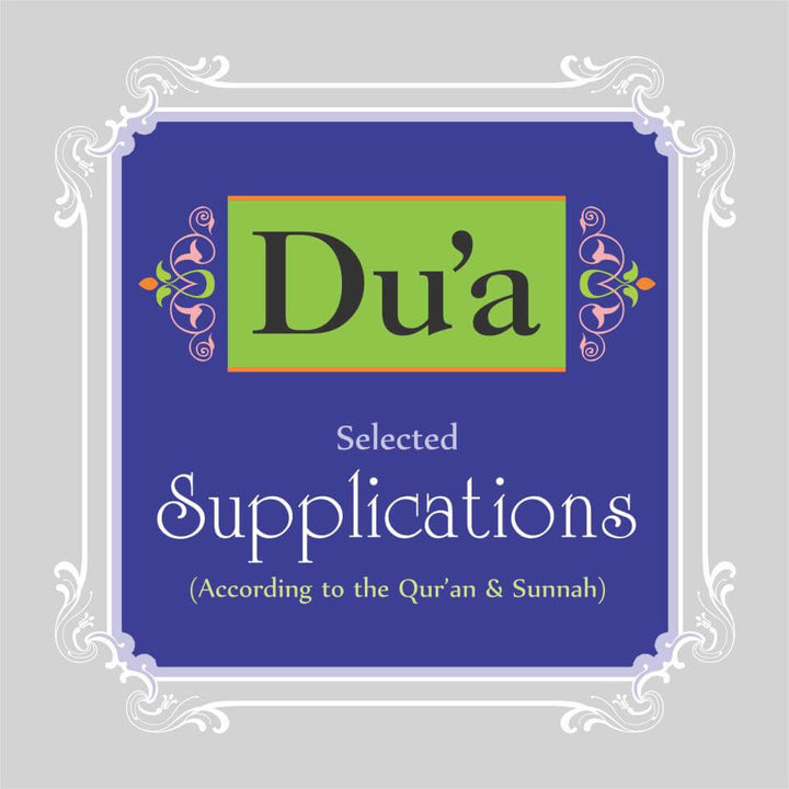 Dua Selected Supplications (According to the Quran & Sunnah)