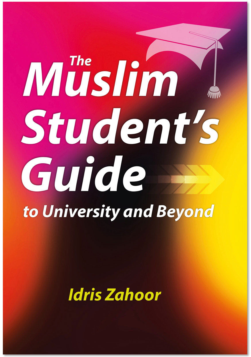 The Muslim Student’s Guide to University and Beyond