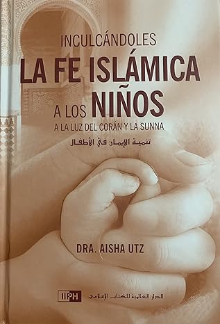 الأسبانية: Inculcándoles la Fe Islámica a los Niños [رعاية الإيمان عند الأطفال] 