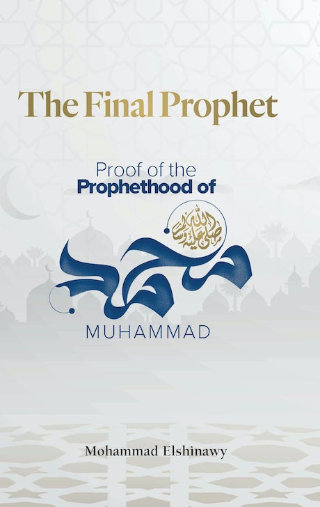 The Final Prophet: Proof of the Prophethood of Muhammad ﷺ