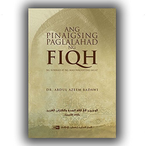 Tagalog: Ang Pinaigsing Paglalahad ng Fiqh ng Sunnah at ng Maluwalhating Aklat [The Concise Presentation of Fiqh]  (Filipino)