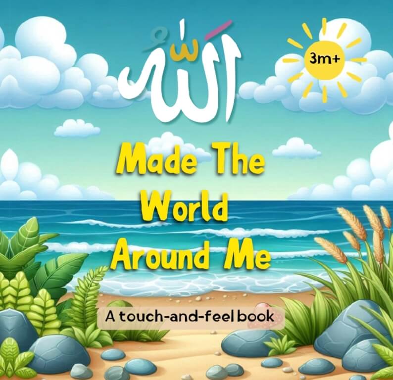 Allah made the world around me (A bilingual Arabic and English touch and feel book)