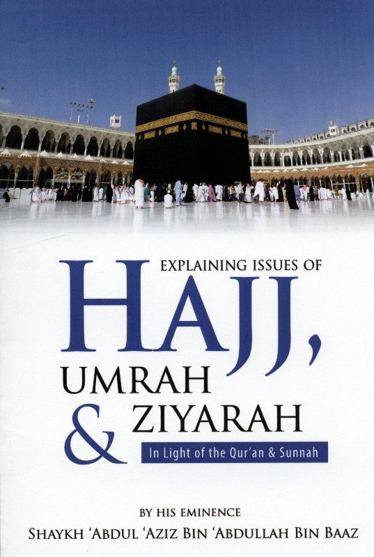 Explaining Issues Of Hajj Umrah &amp; Ziyarah(in Light Of The Quran &amp; Sunnah)