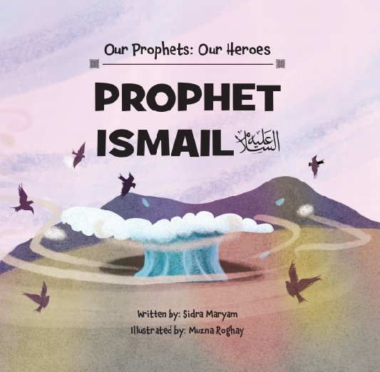Buy Prophet Ismail (AS), an Islamic children's book with authentic stories, duas and illustrations. Buy at deensquare.com | Dubai | UAE.