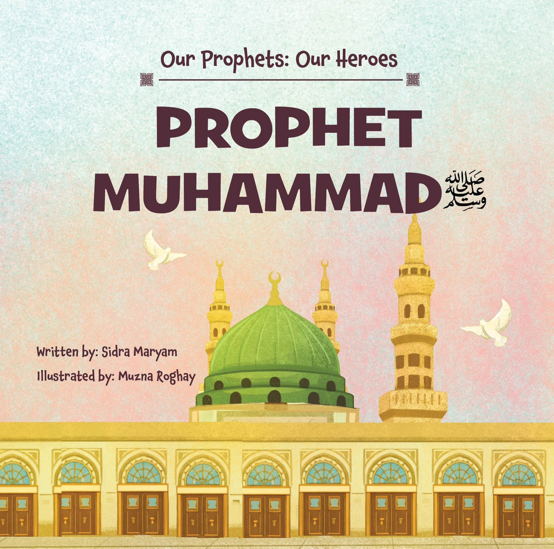 Prophet Muhammad (SAW) - Our Prophets - Our Heroes