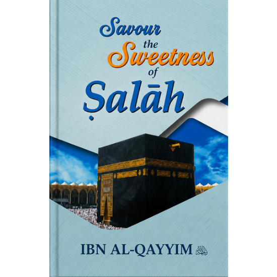 Buy Savour the Sweetness of Salah by Ibn Al-Qayyim at deensquare.com. 202-page hardcover Islamic book | Dubai | UAE.