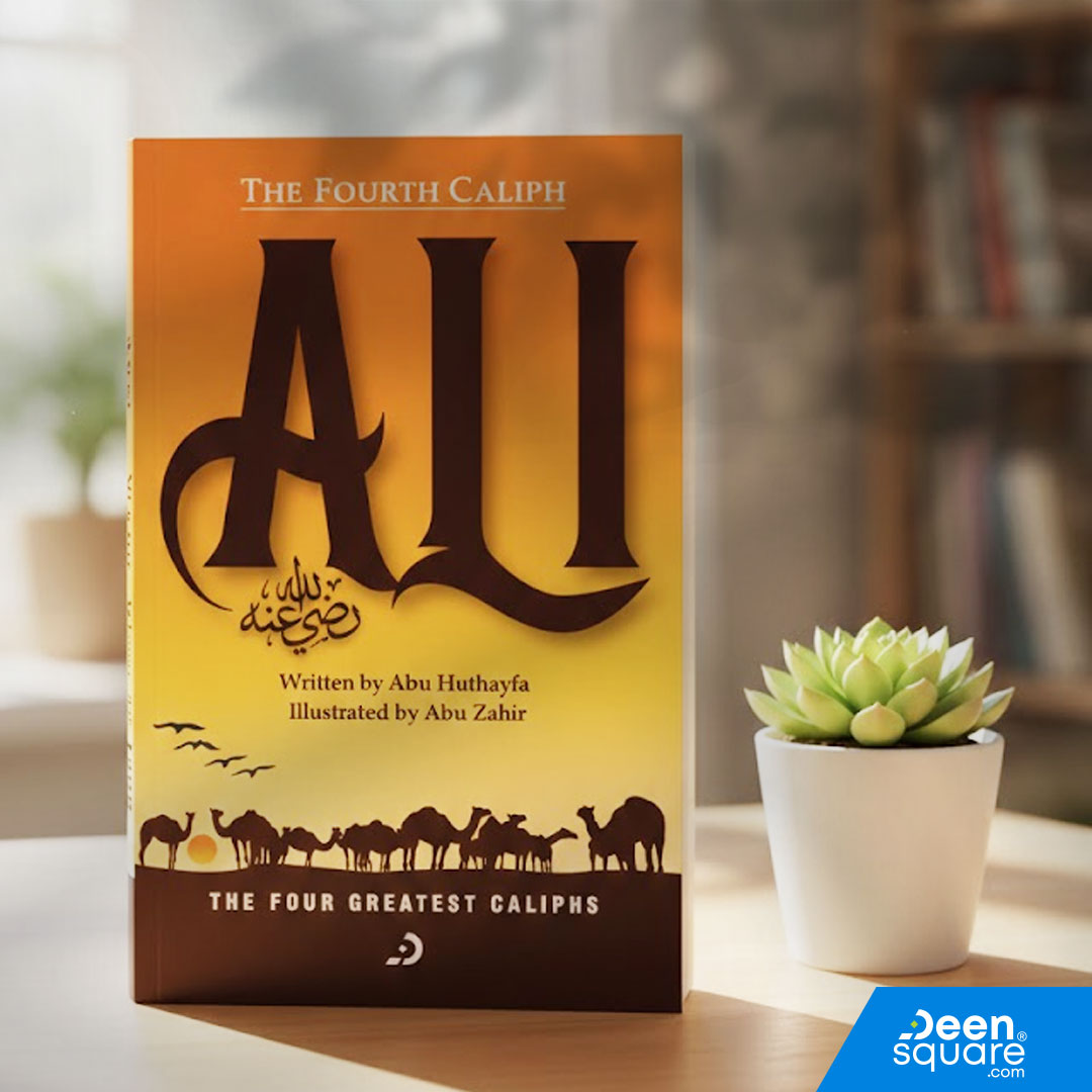 The Fourth Caliph - Ali (RA) | The Four Greatest Caliphs Series | Book 4