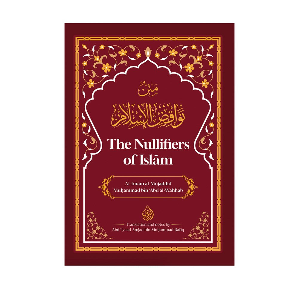 Buy The Nullifiers of Islam by Ibn Abdul Wahhab. Learn the ten nullifiers with clear English explanation. Ideal for students and Islamic study circles.