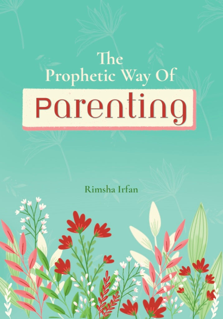 The Prophetic Way of Parenting flowers of jannah by Rimsha Irfan