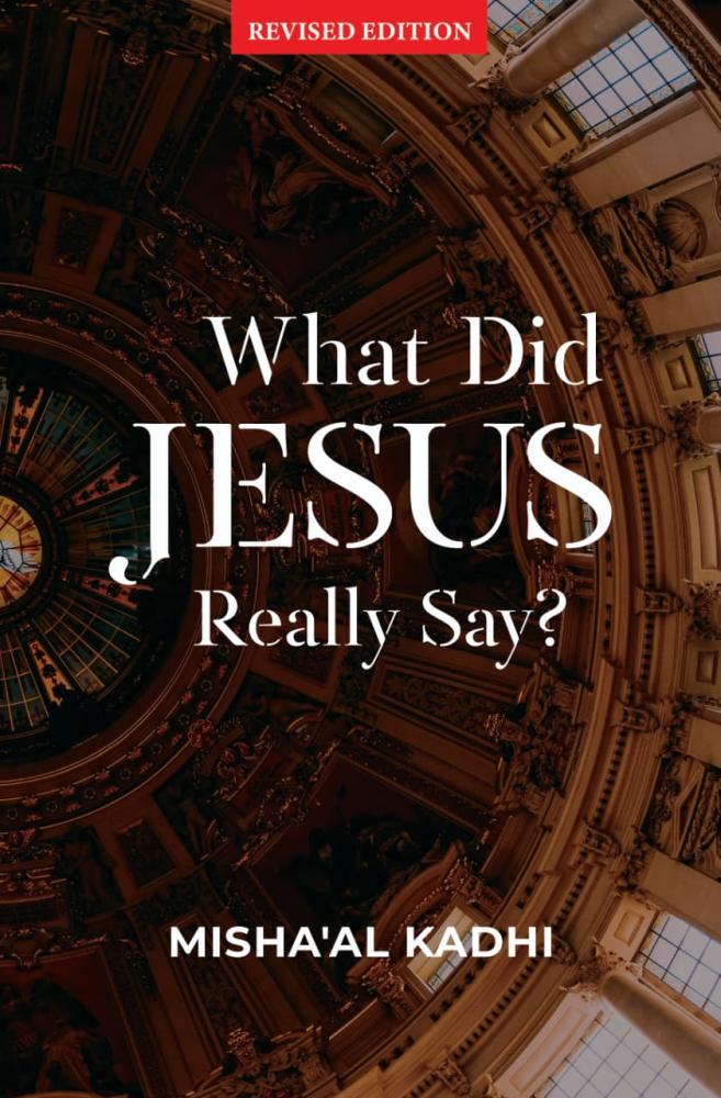 Buy What Did Jesus Really Say? by Misha'al Bin Abdullah Al-Kadhi at deensquare.com. 396-page paperback | Dubai | UAE.