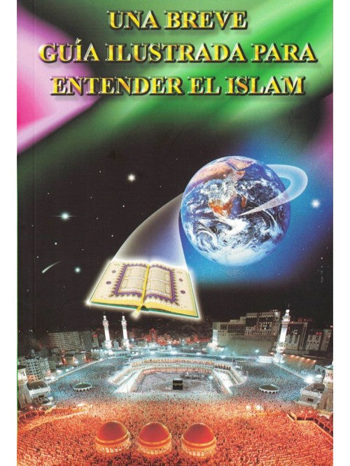 Una Breve Guia Ilustrada Para Entender El Islam - دليل مصور مختصر لفهم الإسلام - باللغة الإسبانية