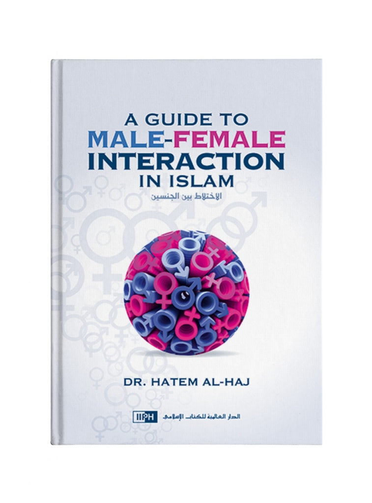 A Guide to Male-Female Interaction in Islam – Hardcover by Dr. Hatem al-Haj