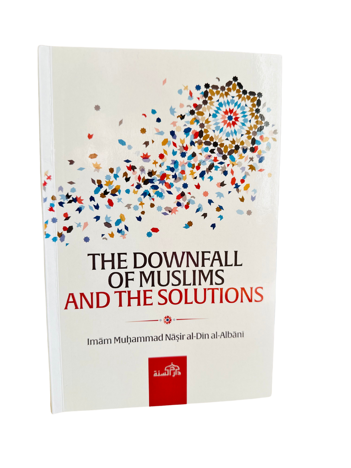 The Downfall of Muslims and The Solutions