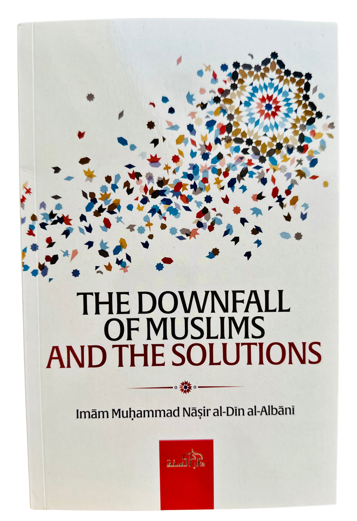 The Downfall of Muslims and The Solutions