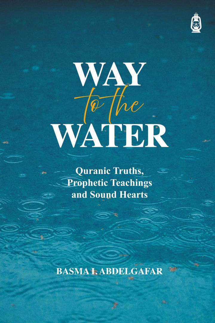 Way To The Water: Quranic Truths, Prophetic Teachings and Sound Hearts inside pages
