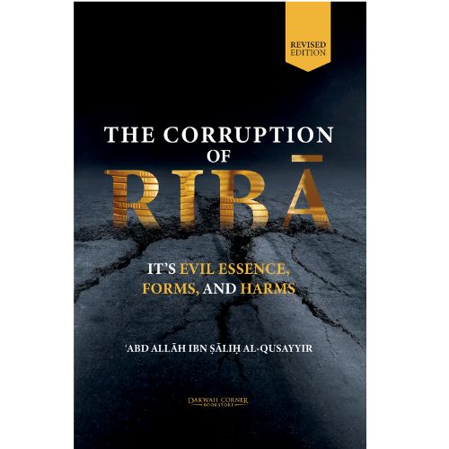 The Corruption of Riba : Its Evil Essence, Forms, and Harms