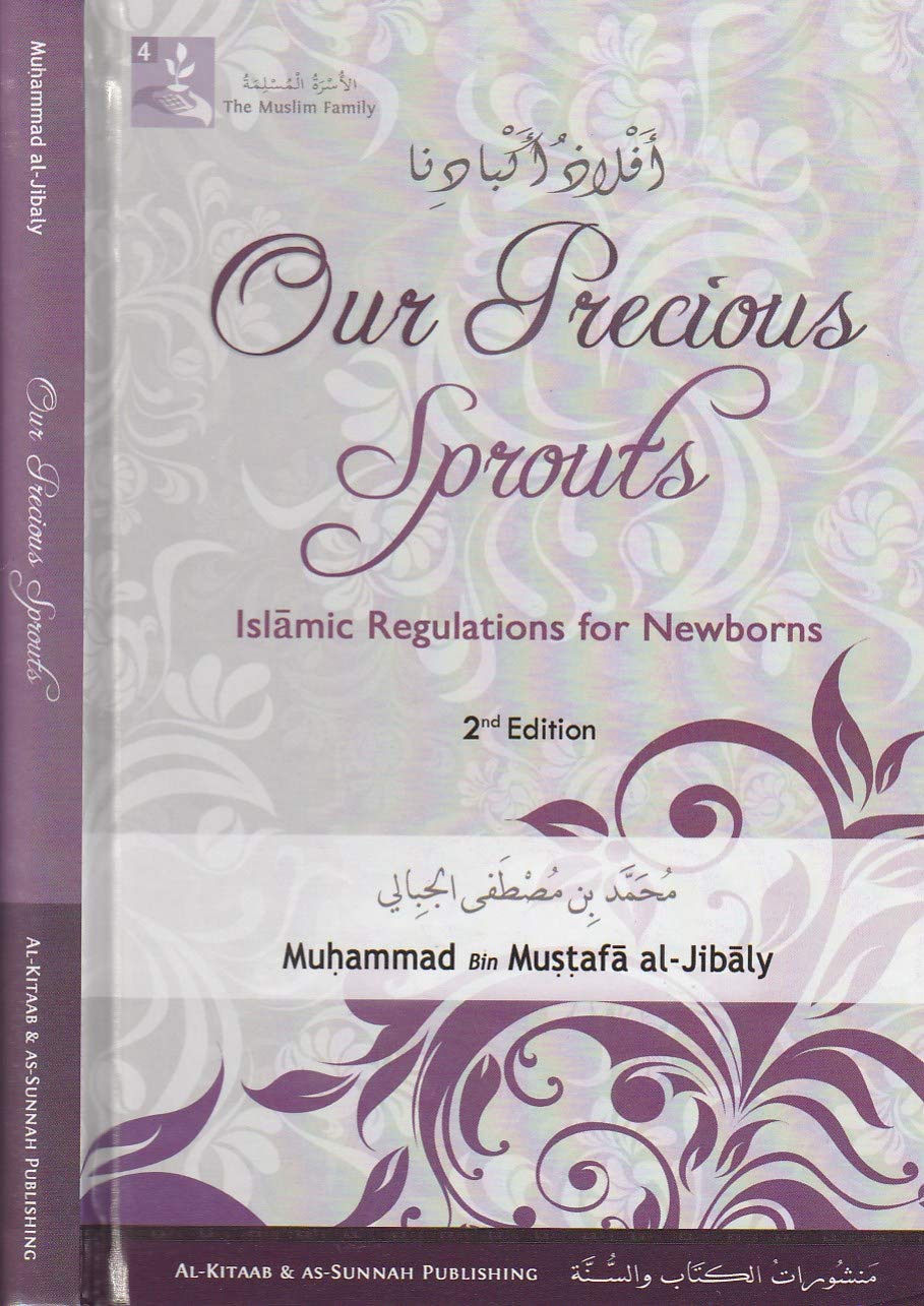 Our Precious Sprouts: Islamic Regulations For Newborns (The Muslim family - 4)