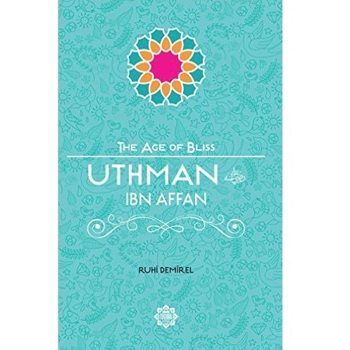 Uthman ibn Affan (The Age of Bliss)