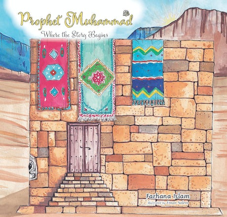 PROPHET MUHAMMAD ﷺ WHERE THE STORY BEGINS By (author) Farhana Islam