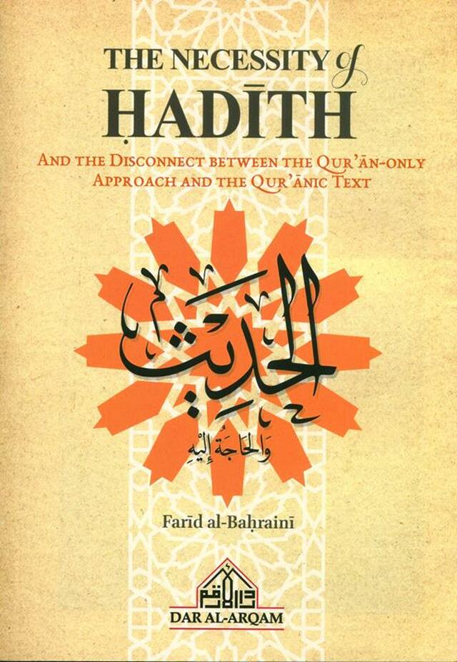 The Necessity of Hadith And the Disconnect Between the Quran Only Approach and the Quranic Text