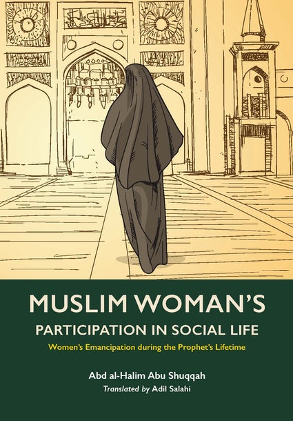 The Muslim Woman's Participation in Social Life (Volume 2) By (author) Abd Al-Halim Abu Shuqqah