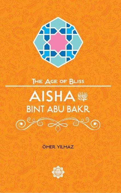 Aisha Bint Abu Bakr (The Age of Bliss)