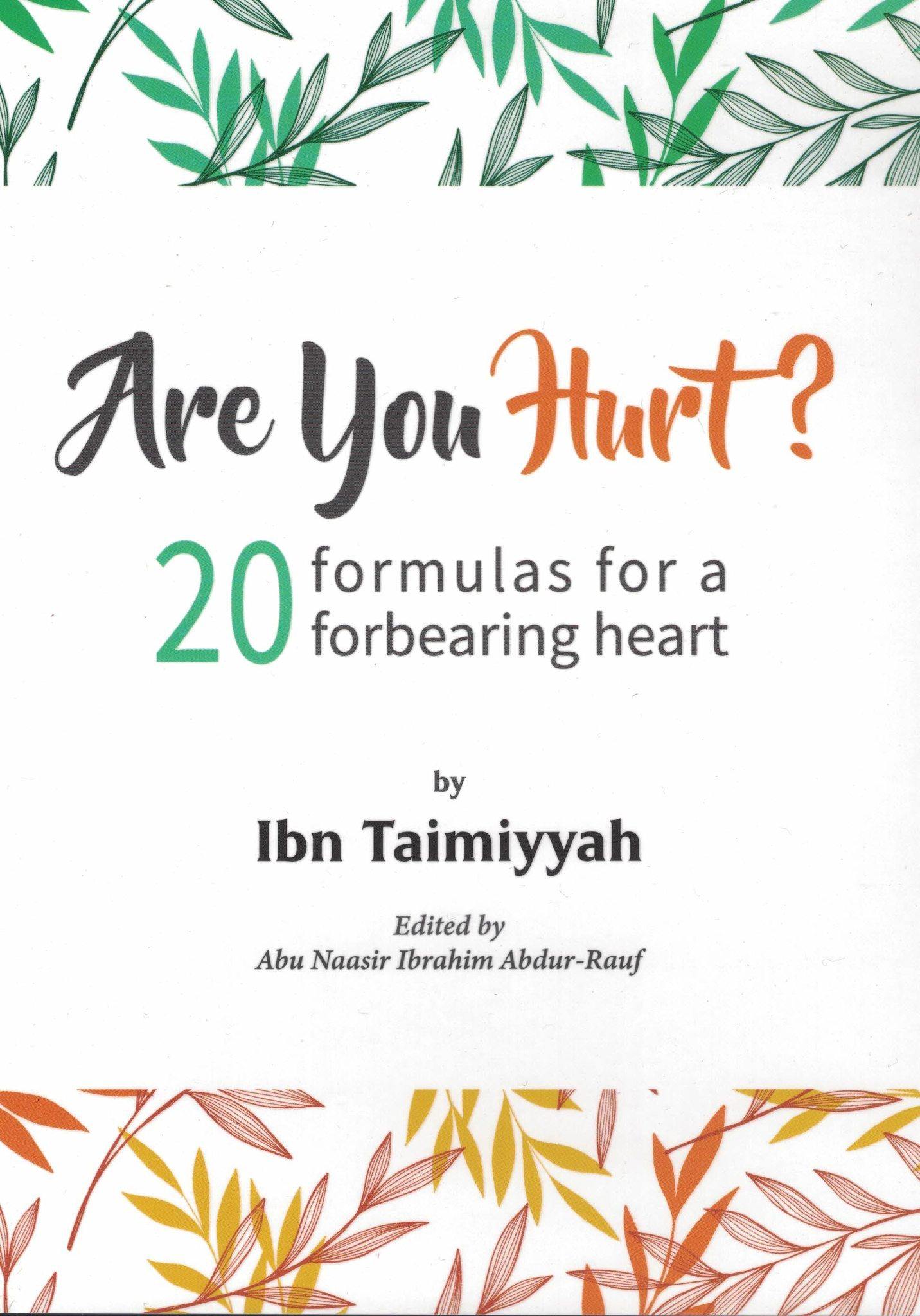 Are You Hurt? 20 Formulas for a Forbearing Heart by Ibn Taimiyyah