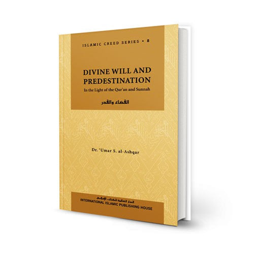 Islamic Creed Series Vol. 8 - Divine Will and Predestination: In the Light of the Qur'an and Sunnah
