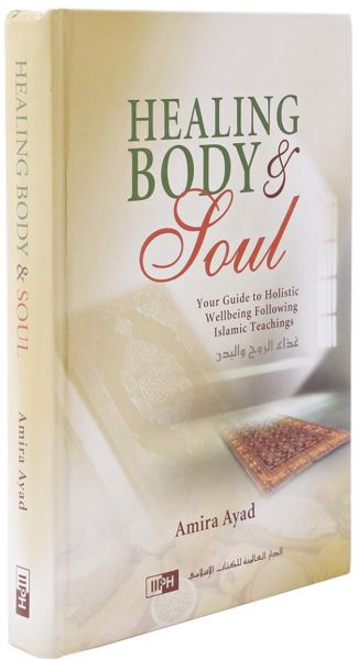Healing Body and Soul: Your Guide to Holistic Wellbeing Following Islamic Teachings