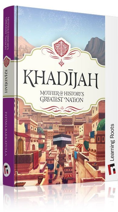 Khadijah: Mother of History's Greatest Nation by Learning Roots