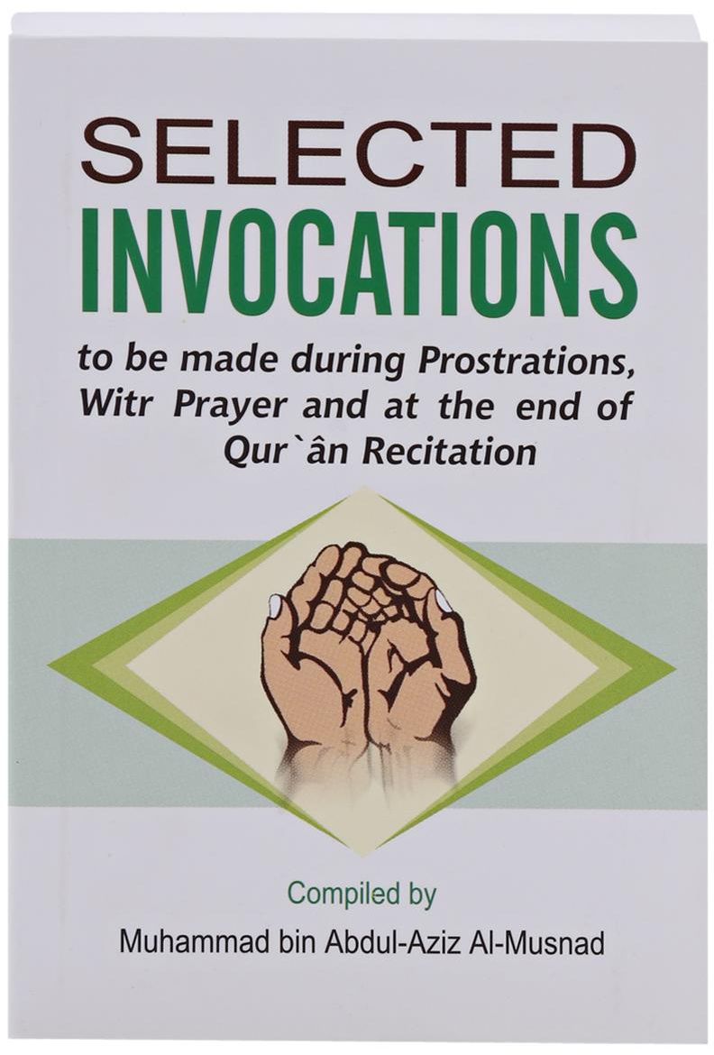 Selected Invocations to be made during Prostrations, Witr Prayer and at the end of Quran Recitation