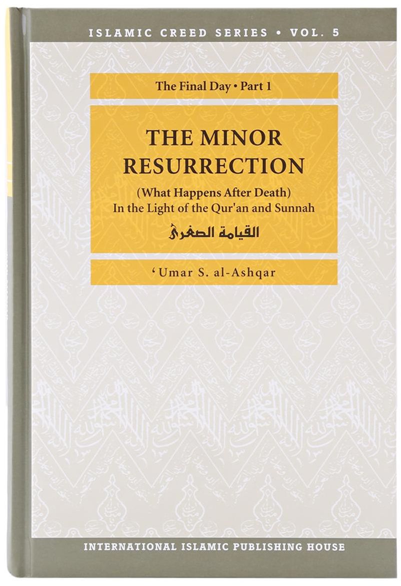 Islamic Creed Series Vol. 5 - The Minor Resurrection (What Happens After Death)