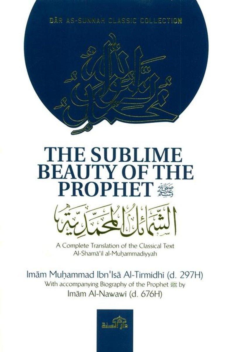 The Sublime Beauty Of The prophet : Al-shama'il Al-Muhammadiyyah