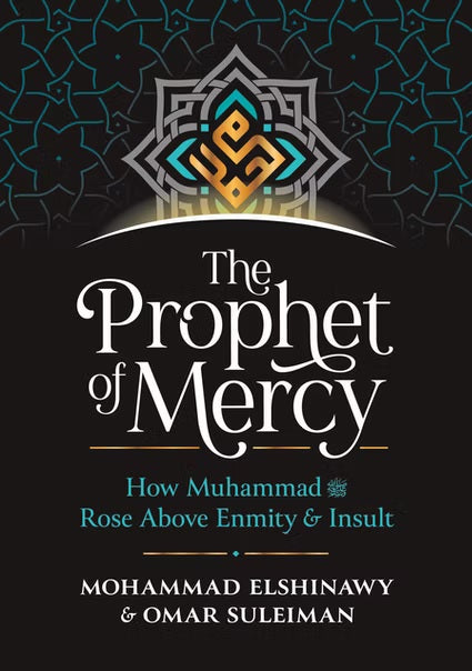 The Prophet Of Mercy: How Muhammad ﷺ Rose Above Enmity And Insult