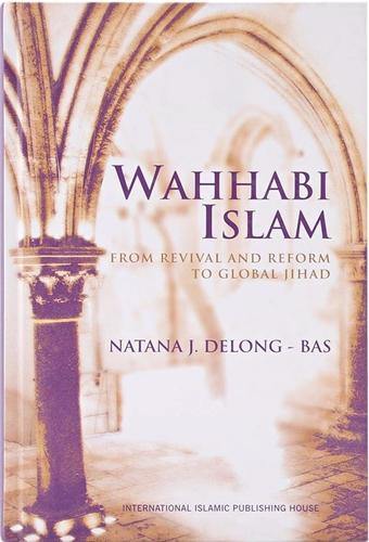 Wahhabi Islam From Revival And Reform To Global Jihad