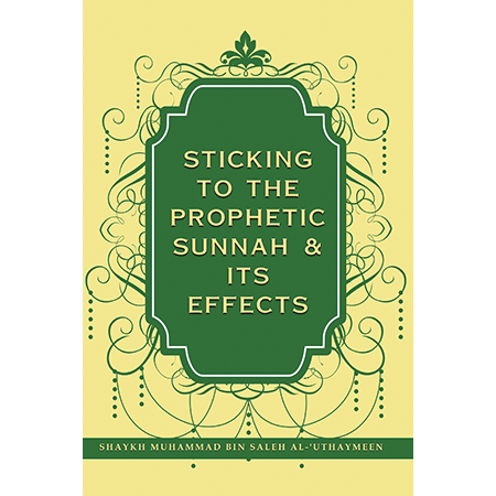 Sticking to the Prophetic Sunnah & its effects