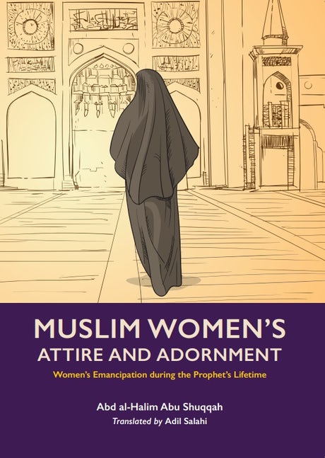 MUSLIM WOMEN'S ATTIRE AND ADORNMENT (VOLUME 4) By (author) Abd Al-Halim Abu Shuqqah