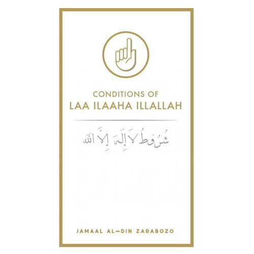 Conditions of La Ilaaha Illallah (Jamaal al-Din Zarabozo)